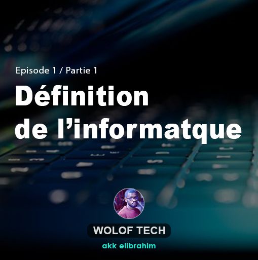 Wolof Tech - S1E1 - Définition de l'informatique _Partie_01
