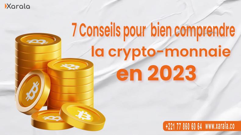7 Conseils pour bien comprendre la crypto-monnaie en 2023