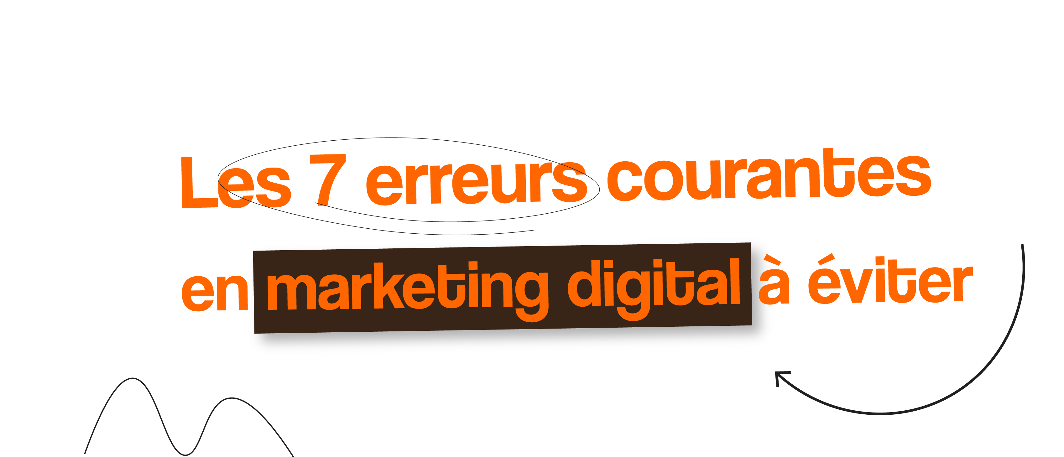 Les 7 erreurs courantes en marketing digital à éviter !